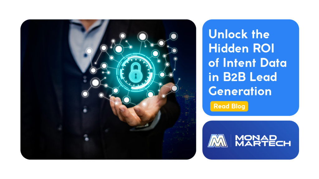 Unlock the Hidden ROI of Intent Data in B2B Lead Generation - Monad MarTech